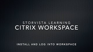 Citrix Workspace - Install and Log Into Workspace