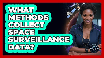 What Methods Collect Space Surveillance Data?