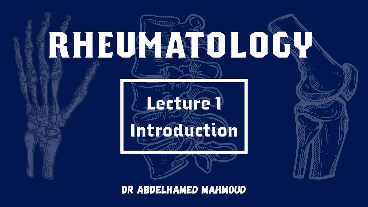 Lecture 1 in Rheumatology : Introduction and scheme of Rheumatology
