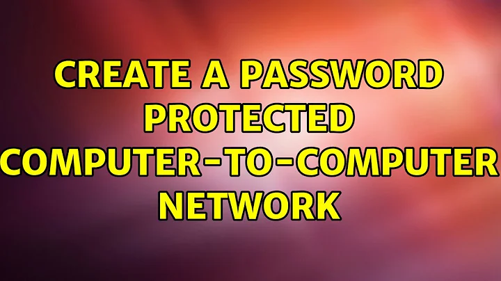 Create a password protected computer-to-computer network