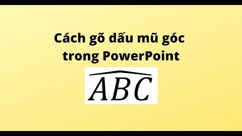 Cách gõ dấu mũ góc trong PowerPoint