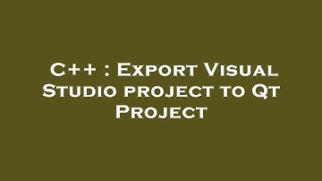 C++ : Export Visual Studio project to Qt Project