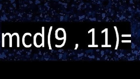 mcd 9 y 11 , maximo comun divisor , como se halla , ejemplos