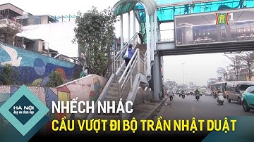 Cầu vượt đi bộ Trần Nhật Duật nhếch nhác | Hà Nội đẹp và chưa đẹp