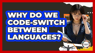 Why Do We Code-switch Between Languages? - Anthropology Insights