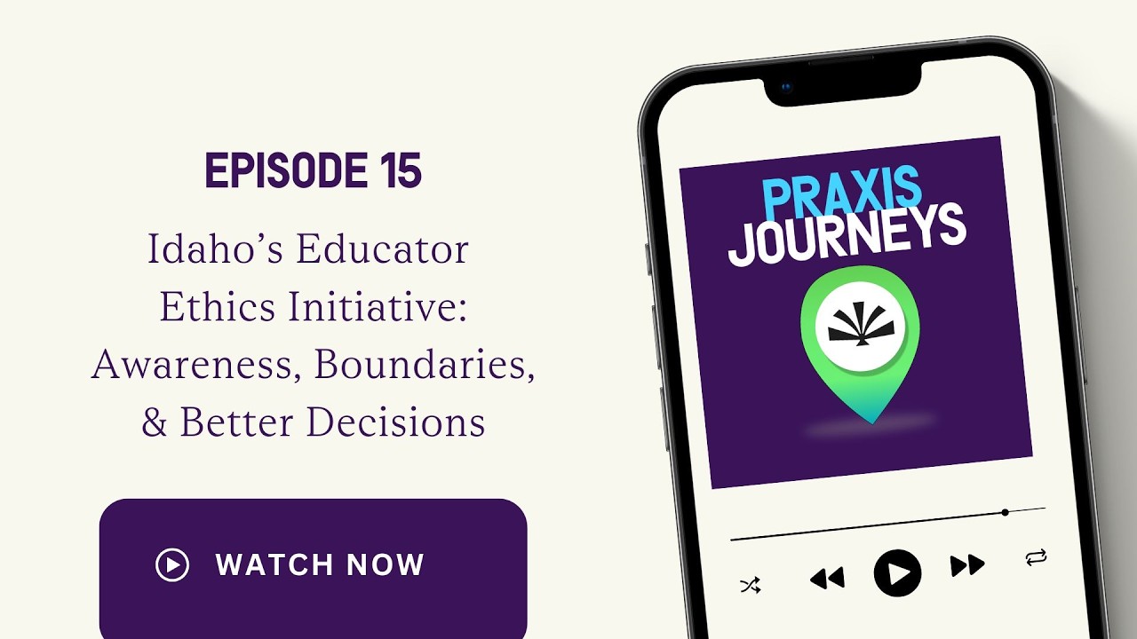 Idaho’s Educator Ethics Initiative: Awareness, Boundaries & Better Decisions