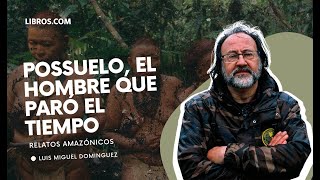 Possuelo, el hombre que paró el tiempo  Luis Miguel Domínguez (Libros.com, 2023)