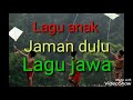 Download Lagu Lagu jawa anak jadul, lagu lawan anak,