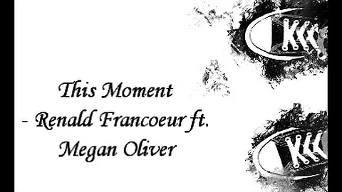 This Moment -  Renald Francoeur ft  Megan Oliver [...