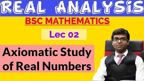 axiomatic study of real numbers| Real Analysis| bsc 3rd year Real Analysis| For all U.P. University