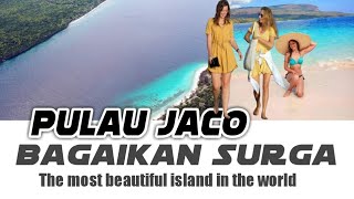 PULAU JACO BAGAIKAN SURGA