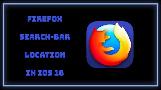 How-to Change Firefox Search-Bar Location in iOS 16