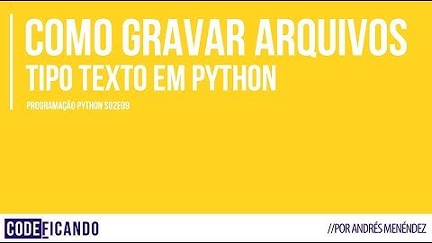Como gravar arquivos texto em Python - Programação Python - s02e09