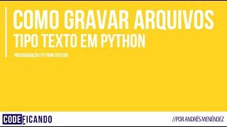 Como gravar arquivos texto em Python - Programação Python - s02e09