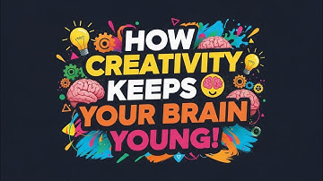 How Creativity Keeps Your Brain Young!