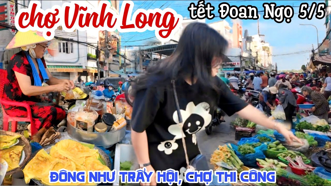 Đông Như Trẩy Hội CHỢ VĨNH LONG TẾT ĐOAN NGỌ Kẹt Cứng Người Đi RẦN RẦN THI CÔNG CHỢ MỚI | KPVL