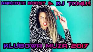 Klubowa muza 2017 ! Narcotic Boost & DJ TomUś