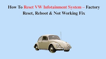How To Reset VW Infotainment System – Factory Reset, Reboot & Not Working Fix