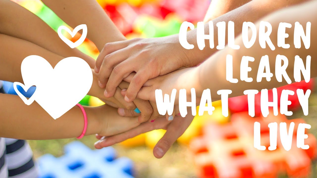 Children learn what they live youtube