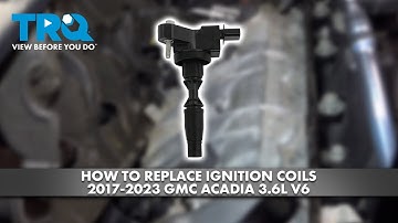 How to Replace Ignition Coils 2017-2023 GMC Acadia 3.6L V6