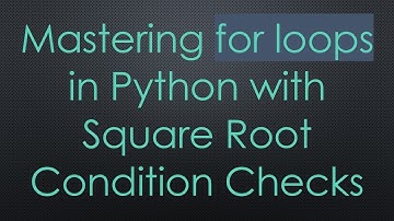 Mastering for loops in Python with Square Root Condition Checks