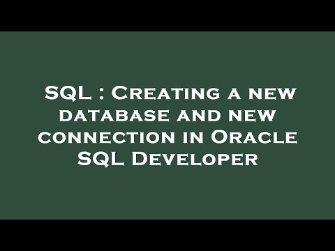 SQL : Creating a new database and new connection in Oracle SQL Developer