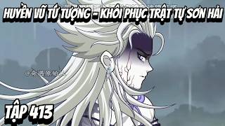 Download Lagu Tập 413 | Huyền Vũ Tứ Tượng - Khôi Phục Trật Tự Sơn Hải | HV Vietsub MP3