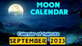 Lunar Calendar for September 2023: moon phases, haircut.