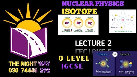 NUCLEAR PHYSICS LECTURE 2 -- O LEVEL / IGCSE -- (TOPIC: ISOTOPES) WITH TROPICAL QUESTIONS