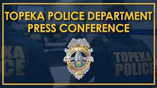 Topeka Police Press Conference July 23 2026