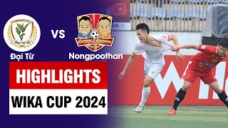 Highlights Đại Từ vs Nongpoothan | Hiệp Châu liên tục bắn phá, Thủ môn xuất thần, Giật đuổi mãn nhãn