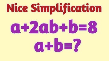 nice simplification if a+2ab+b=8 then a+b=?