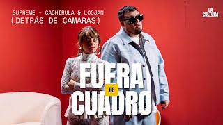 Detrás de cámaras: "SUPREME" - Cachirula Loojan y Enayy | FUERA DE CUADRO #1