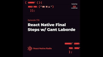 RNR 176: React Native Final Steps With Gant Laborde