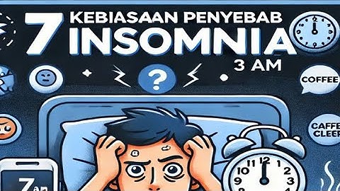 7 Kebiasaan yang Merusak & Mengganggu Tidurmu, Penyebab Insomnia