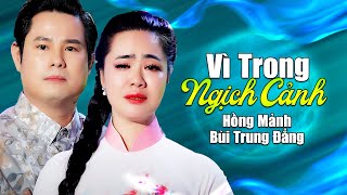 Tân Cổ Tân Cổ Vì Trong Nghịch Cảnh - Hồng Mảnh ft. Bùi Trung Đẳng | Tân Cổ Hiện Đại Hay Nhất