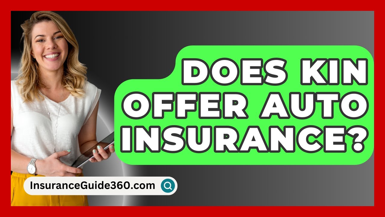Does KIN Offer Auto Insurance? - InsuranceGuide360.com - YouTube