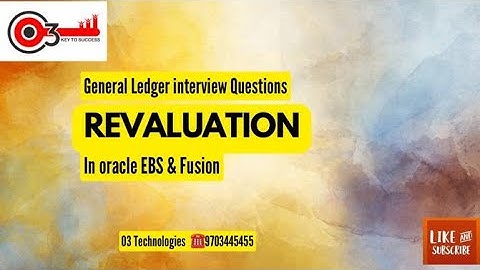 Revaluation|General Ledger Interview Questions|Oracle Fusion& EBS#o3technologies#Part4