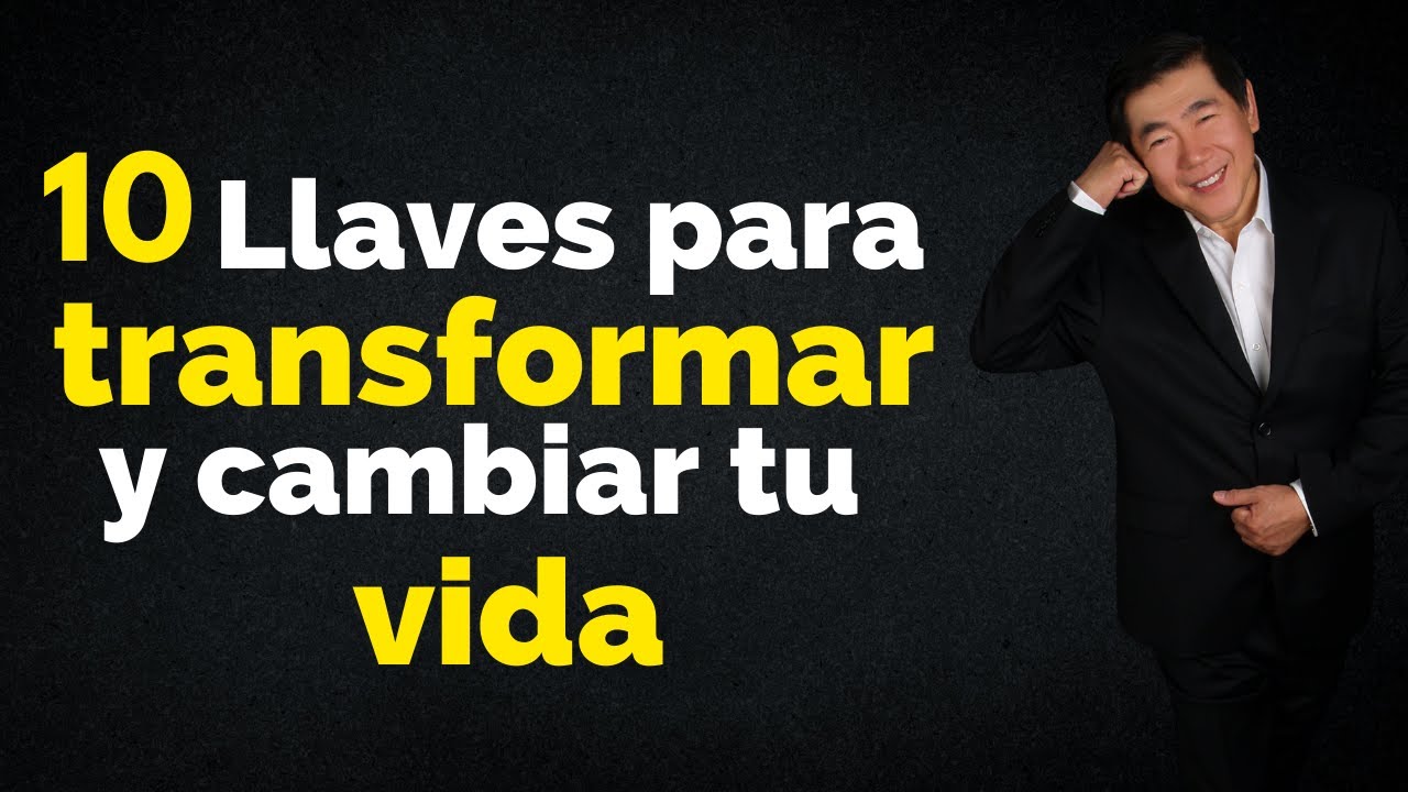 10 LLAVES PARA TRANSFORMAR Y CAMBIAR TU VIDA - YouTube