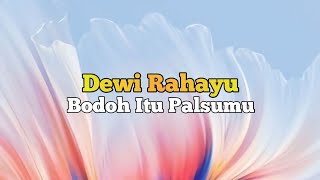 Dewi Rahayu - Bodoh Itu Palsumu