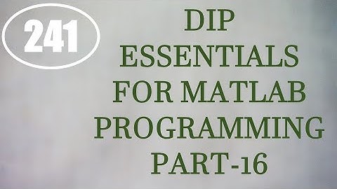 CME | Lecture-241 | Digital Image Processing Essentials for MATLAB Programming Part-16