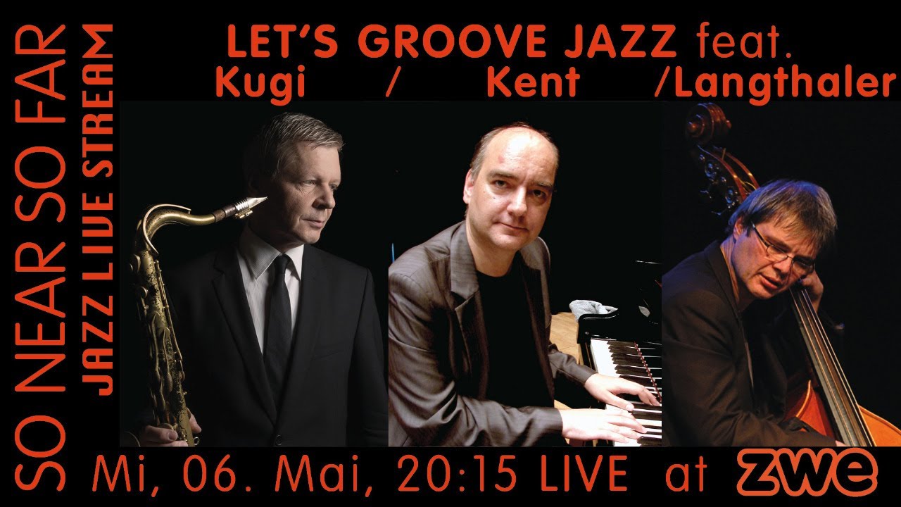 LET'S GROOVE JAZZ! feat. Thomas Kugi, Oliver Kent & Uli Langthaler LIVE at ZWE