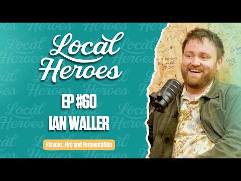 EP60 | Ian Waller | Flavour, Fire and Fermentation | Local Heroes Podcast