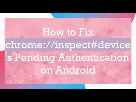 How to Fix Chrome Inspect Pending Authentication on Android