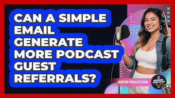 Can A Simple Email Generate More Podcast Guest Referrals? - Modern Podcaster Hub
