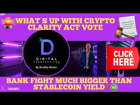 Xrp- What`s Up With The Clarity Act Vote? - Bank Fight Much Bigger Than Stablecoin Yield? Yes
