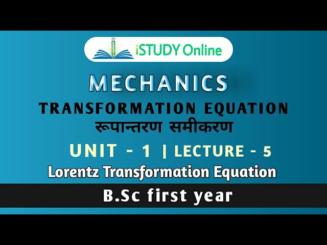 Lorentz Transformation Equation | Unit-1  (lecture-5)| | MECHANICS |B.Sc 1st Year| iSTUDY Online