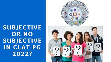 CLAT PG 2022 Exam- Subjective or No Subjective Part?