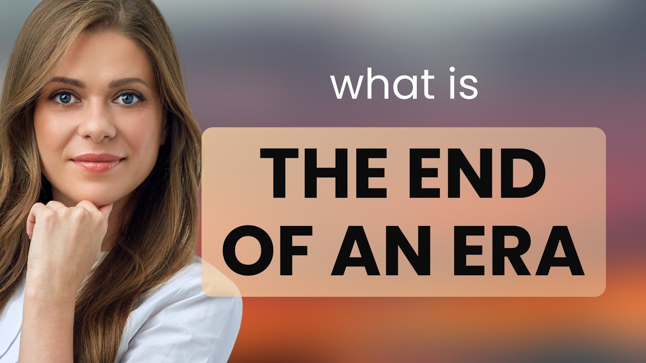 Understanding "The End of an Era" YouTube