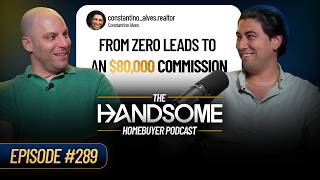 From Zero Leads to $80,000 Commission // Handsome Homebuyer Podcast #289